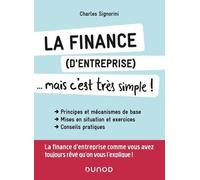 La Finance (D'entreprise)... Mais C'est Très Simple ! - Principes Et Mécanismes De Base, Mises En Situation Et Exercices, Conseils Pratiques