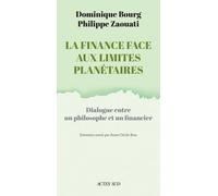 La Finance face aux limites planétaires Dialogue entre un philosophe et un financier - Philippe Zaouati - Actes sud - broché - Etude
