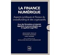 La finance numérique. Aspects juridiques et fiscaux du crowfunding et des cryptoactifs Avec des formulaires et tutoriels digitalisés et personnalisables par la Legaltech Legal Pilot - Ghislaine Bouill