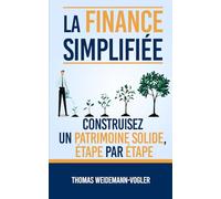 La finance simplifiée: Construisez un patrimoine solide, étape par étape