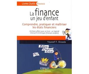 La finance, un jeu d'enfant: Comprendre, pratiquer et maîtriser les états financiers
