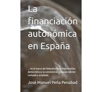 La financiación autonómica en España: ... en el marco del federalismo, la regeneración democrática y la convivencia. Segunda edición revisada y ampliada.