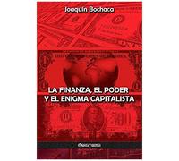 La Finanza, El Poder Y El Enigma Capitalista