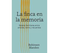La finca en la memoria: Relatos familiares entre arboles, tierra y recuerdos