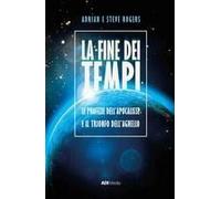 La Fine Dei Tempi. Le Profezie Dell'apocalisse E Il Trionfo Dell'agnello