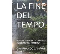 LA FINE DEL TEMPO: VIAGGIO TRA SCIENZA, FILOSOFIA E UN PIZZICO DI ETERNITA’