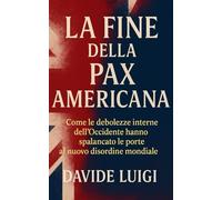 La Fine della Pax Americana: Come le debolezze interne dell'Occidente hanno spalancato le porte al nuovo disordine mondiale