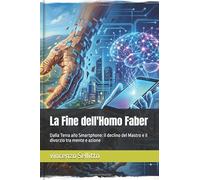 La Fine dell'Homo Faber: Dalla Terra allo Smartphone: il declino del Mastro e il divorzio tra mente e azione