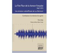 La Fine Fleur de la chanson française 1967-1973 Une émission radiodiffusée de Luc Bérimont : contribution à la mémoire d'un genre - Pierre Saby - Presses Universitaires De Dijon - broché - Monographie
