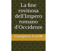 La fine rovinosa dell'Impero romano d'Occidente