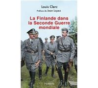 La Finlande dans la Seconde Guerre mondiale Louis Clerc (Auteur), Jean Lopez (Préface)