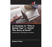 La finzione in "This is Spinal Tap" e "Anvil! The Story of Anvil"