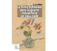 La Firme Schneider dans la guerre industrielle en 1914-1918 LES INDES SAVANTES (Auteur)