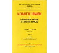 La Fiscalite De L'urbanisme Et L'amenagement Regional Du Territoire Francais, Bibliotháeque De Science Financiáere Elisabeth Ciaudo (Auteur)