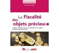La fiscalité des objets précieux Lingots, monnaies, jetons et médailles en or, argent et autres métaux précieux - Yannick Colleu - Gualino Eds - broché - Etude