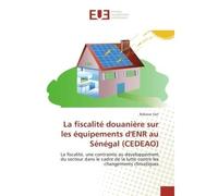 La fiscalite douaniere sur les equipements d'eNR au Senegal (CeDeAO) La fiscalite, une contrainte au developpement du secteur dans le cadre de la lutte Chgt Clim - Babacar Sarr - Universitaires Europe