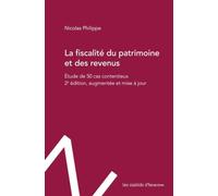 La fiscalité du patrimoine et des revenus: Étude de 50 cas contentieux. 2e édition, augmentée et mise à jour.