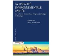 La Fiscalité Environnementale Unifiée - Une Solution Structurelle À L'urgence Écologique Et Climatique