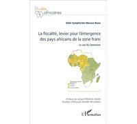 La fiscalité, levier pour l'émergence des pays africains de la zone franc Le cas du Cameroun - Alain Symphorien Ndzana Biloa - L'harmattan - broché - Essai