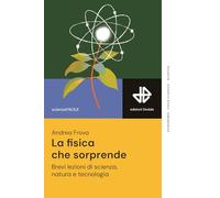 La fisica che sorprende. Brevi lezioni di scienza, natura e tecnologia