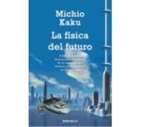 La Física Del Futuro: Como La Ciencia Determinara El Destino De La Humanidad Y Nuestra Vida ... - Kaku, Michio, (aut.), Garcia Garmilla, Mercedes, (tr.) Kaku, Michio, Aut , Garcia Garmilla, Mercedes, 