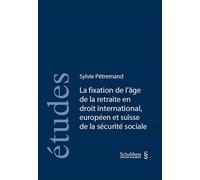 La fixation de l'âge de la retraite en droit international, européen et suisse d - Pétremand s. - Schulthess - broché - Etude