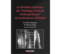 La Fixation Externe : Du "Damage Control Orthopédique" Au Traitement Définitif