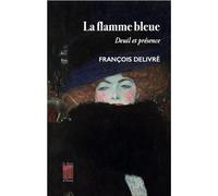La flamme bleue: Deuil et présence suivi de Douze méditations sur le deuil