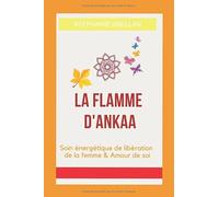 LA FLAMME D'ANKAA: Soin énergétique de libération de la femme & Amour de soi