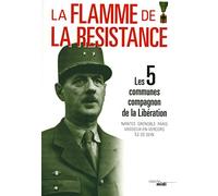 La Flamme de la Résistance: Les 5 communes Compagnon de la Libération - Nantes Grenoble Paris Vassieux-en-Vercors Île de Sein