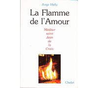 La flamme de l'amour : Méditer saint Jean de la Croix