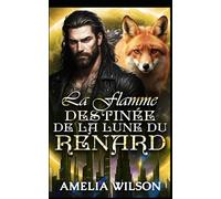 La Flamme Destinée de la Lune du Renard: Une romance Fox avec un compagnon prédestiné