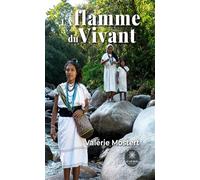 La flamme du vivant - Valérie Mostert - Le Lys Bleu - broché - Roman