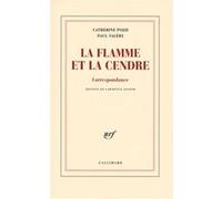 La flamme et la cendre Paul Valéry (Auteur), Catherine Pozzi (Auteur), Lawrence Alexander Joseph (Edité par)