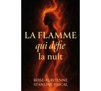 La flamme qui défie la nuit Histoire vraie d'une résilience face aux épreuves - Rose-Flavienne Stanline Pascal - Librinova - broché - Essai