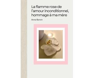 La flamme rose de l’amour inconditionnel, hommage à ma mère