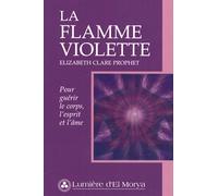 La flamme violette : Pour guérir le corps, l'esprit et l'âme