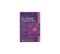 La flamme violette pour guerir le corps, l'esprit et l'ame - Elizabeth Clare Prophet - Lumiere D'el Morya - broché - Essai
