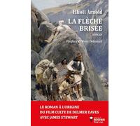 La Flèche brisée Elliott Arnold (Auteur), Olivier Delavault (Postface), Jean Muray (Traduction)