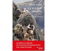 La Flèche brisée Le roman de Cochise - Elliott Arnold - Rocher Eds Du - broché - Livre