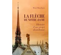 La Flèche de Notre-Dame Histoire d'un projet abandonné - René Bouchara - Kubik Eds - broché - Essai