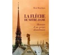 La Flèche de Notre-Dame Histoire d'un projet abandonné - René Bouchara - Kubik Eds - broché - Essai