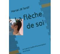 La flèche de soi: Le sujet en quête d’humanisation accomplie