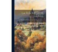 La Flèche D'or: Récit De La Première Invasion Des Baltes En France...