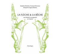 La flèche et la bêche - Une histoire recomposée en Guyane - Stéphen Rostain - Chandeigne Et Lima - broché - Essai