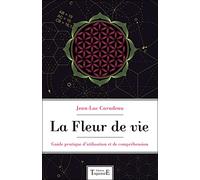 La Fleur de vie - Guide pratique d'utilisation et de compréhension