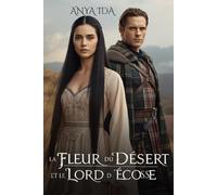 La Fleur du désert et le Lord d’Écosse: Ni prisonnière ni épouse… Une fille en terre de guerre