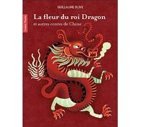 La fleur du roi Dragon et autres contes de Chine