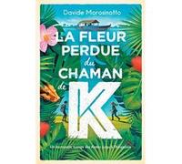 La fleur perdue du chaman k. Davide Morosinotto (Auteur), Marc Lesage (Traduction)