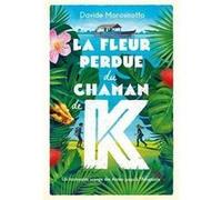 La fleur perdue du chaman k. Davide Morosinotto (Auteur), Marc Lesage (Traduction)